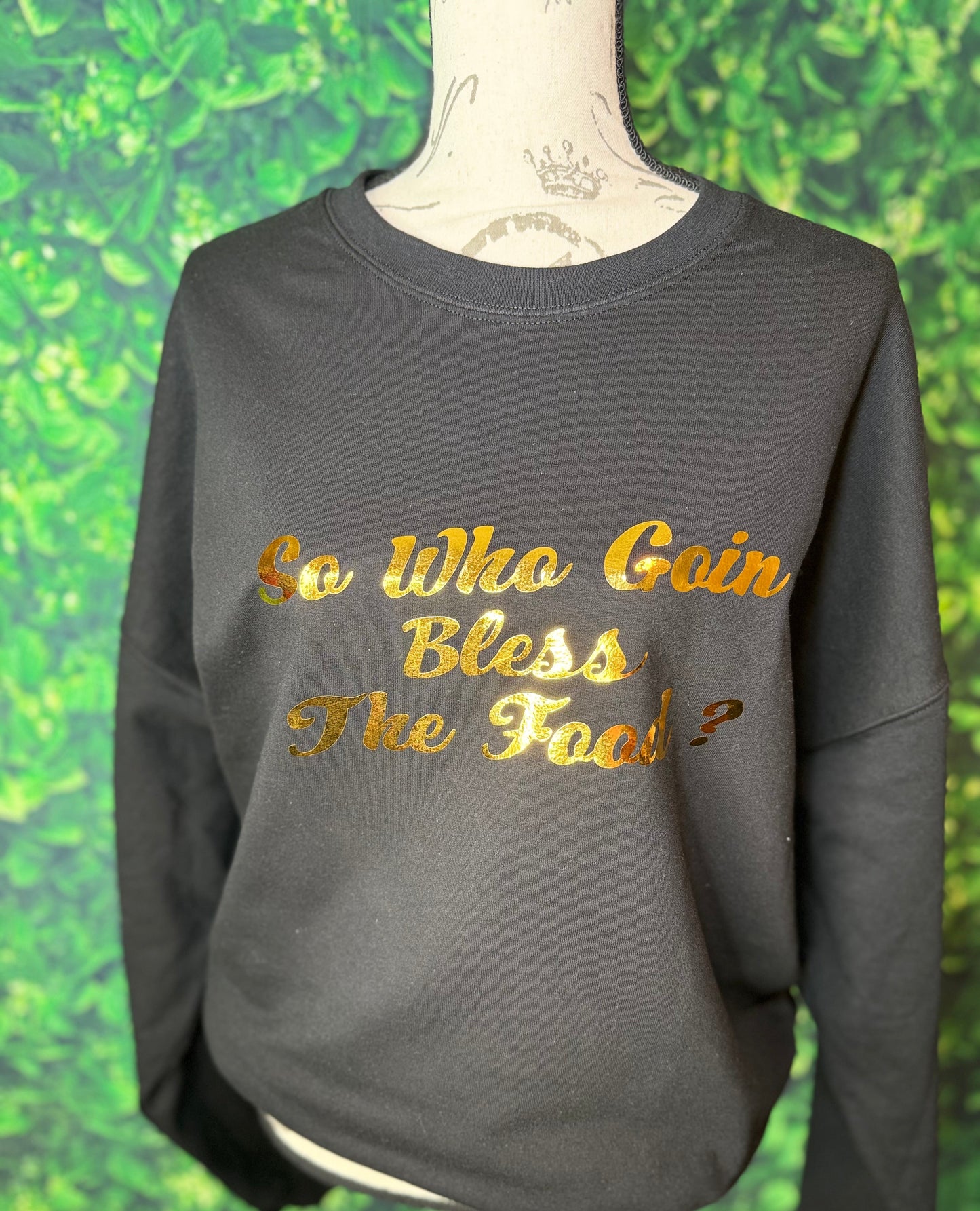 So who Goin Bless The Food sweatshirt