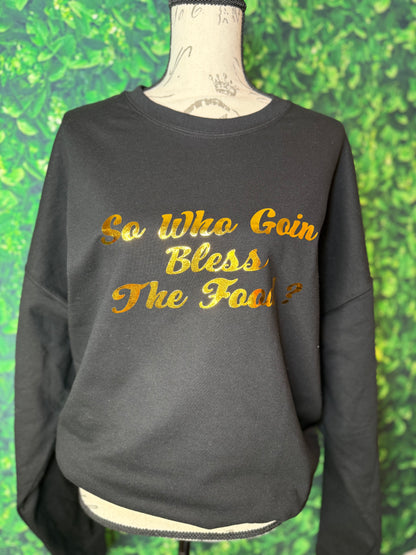So who Goin Bless The Food sweatshirt