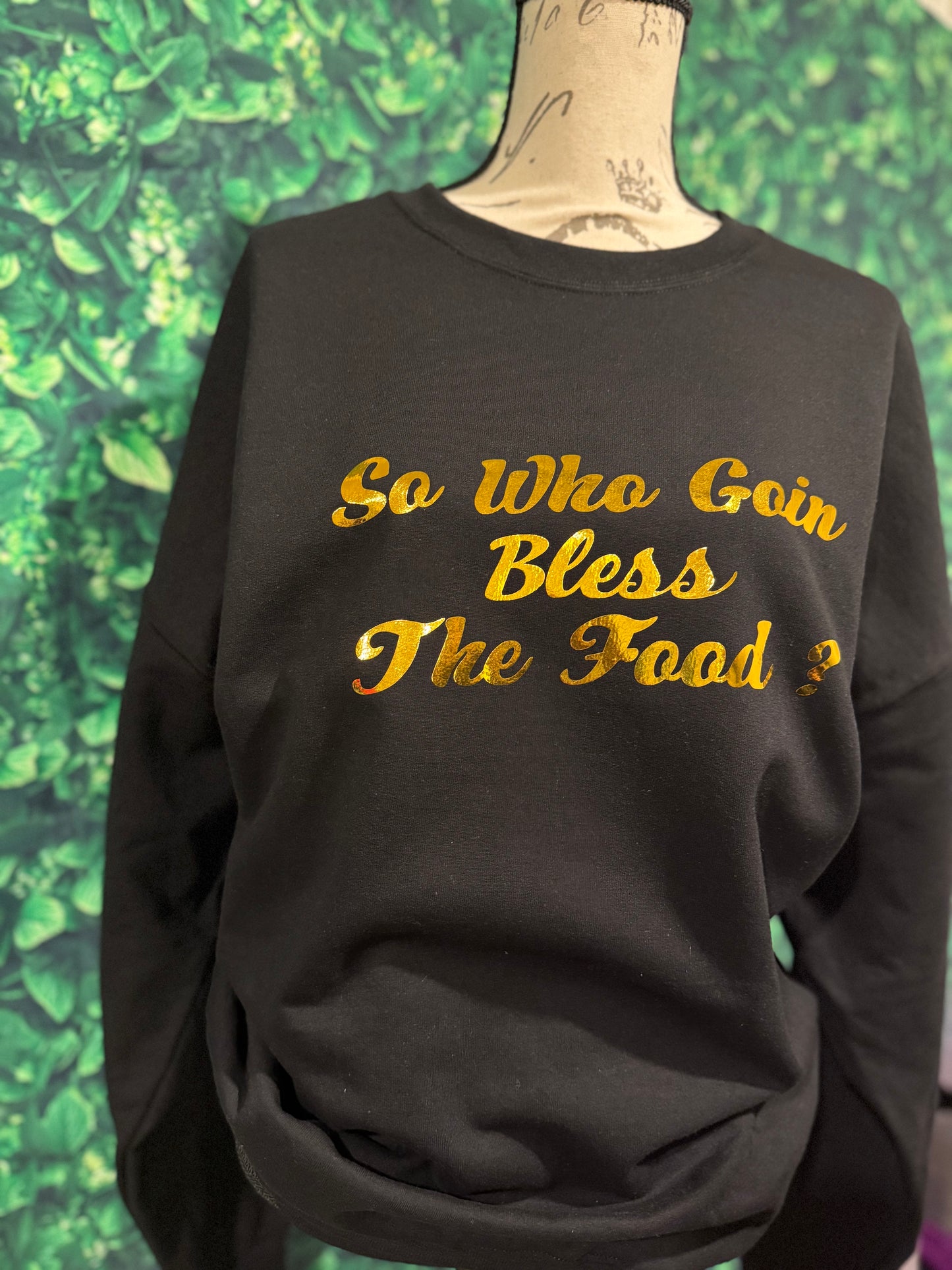 So who Goin Bless The Food sweatshirt