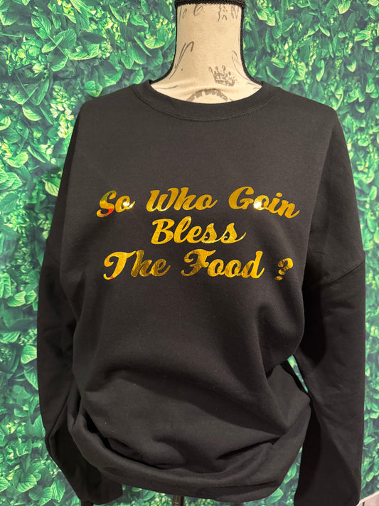 So who Goin Bless The Food sweatshirt